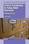 Critical Foundations in Young Adult Literature: Challenging Genres (Critical Literacy Teaching Series: Challenging Authors and Genres, 4)