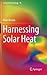 Harnessing Solar Heat (Lecture Notes in Energy, 18)