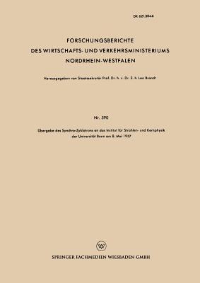 Übergabe des Synchro-Zyklotrons an das Institut für Strahlen- und Kernphysik der Universität Bonn am 8. Mai 1957 (Forschungsberichte des Wirtschafts- ... Nordrhein-Westfalen, 590) (German Edition)