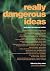 Really Dangerous Ideas: Wha...