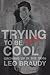 Trying to Be Cool by Leo Braudy