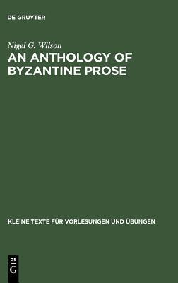 An Anthology of Byzantine Prose (Kleine Texte für Vorlesungen und Übungen, 189)