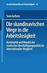 Die skandinavischen Wege in die Arbeitslosigkeit: Kontinuität und Wandel der nordischen Beschäftigungspolitik im internationalen Vergleich ... und Staatstätigkeit, 16) (German Edition)