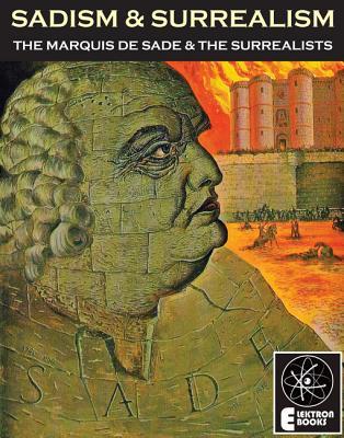 Sadism And Surrealism: The Marquis de Sade and the Surrealists (Kindle Edition)