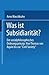 Was ist Subsidiarität?: Ein sozialphilosophisches Ordnungsprinzip: Von Thomas von Aquin bis zur „Civil Society“ (German Edition)