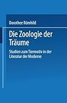 Die Zoologie der Träume: Studien zum Tiermotiv in der Literatur der Moderne (German Edition) Die Zoologie der Träume: Studien zum Tiermotiv in der Literatur der Moderne (German Edition)