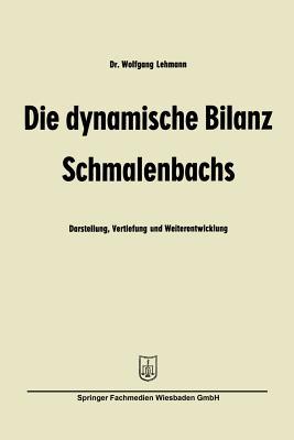 Die dynamische Bilanz Schmalenbachs: Darstellung, Vertiefung und Weiterentwicklung (Betriebswirtschaftliche Beiträge, 6) (German Edition)