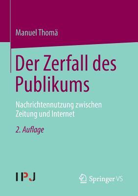 Der Zerfall des Publikums: Nachrichtennutzung zwischen Zeitung und Internet (German Edition)