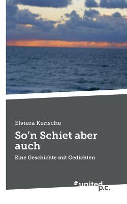 So’n Schiet aber auch: Eine Geschichte mit Gedichten