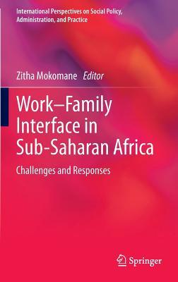 Work–Family Interface in Sub-Saharan Africa: Challenges and Responses (International Perspectives on Social Policy, Administration, and Practice)