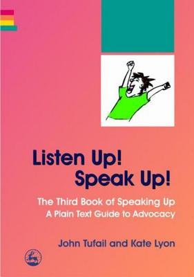 Listen Up! Speak Up!: The Third Book of Speaking Up - A Plain Text Guide to Advocacy