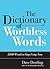 The Dictionary of Worthless Words: 3,000 Words to Stop Using Now