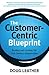 The Customer-Centric Blueprint