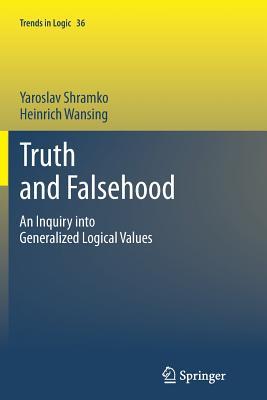 Truth and Falsehood: An Inquiry into Generalized Logical Values (Trends in Logic, 36)