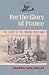 For the Glory of France The Story of the French Resistance by Maria Wilhelm