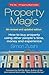 Property Magic: How to Buy Property Using Other People's Time, Money and Experience