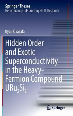 Hidden Order and Exotic Superconductivity in the Heavy-Fermion Compound URu2Si2 (Springer Theses)