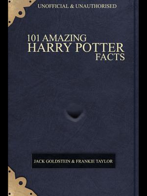 101 Amazing Harry Potter Facts (101 Amazing Facts Book 136)