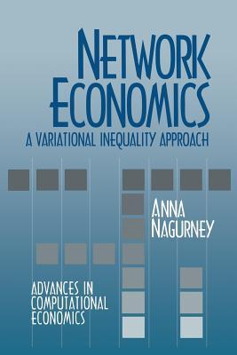 Network Economics: A Variational Inequality Approach: A Variational Inequality Approach (Advances In Computational Economics)