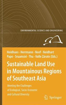 Sustainable Land Use in Mountainous Regions of Southeast Asia: Meeting the Challenges of Ecological, Socio-Economic and Cultural Diversity (Environmental Science and Engineering)