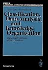 Classification, Data Analysis, and Knowledge Organization: Models and Methods with Applications (Studies in Classification, Data Analysis, and Knowledge Organization) Classification, Data Analysis, and Knowledge Organization: Models and Methods with Applications (Studies in Classification, Data Analysis, and Knowledge Organization)