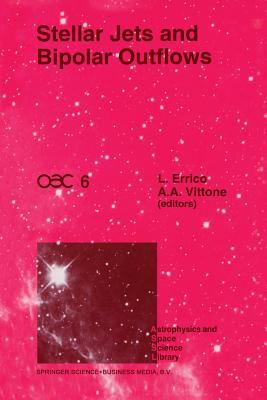 Stellar Jets and Bipolar Outflows: Proceedings of the Sixth International Workshop of the Astronomical Observatory of Capodimonte (OAC 6), Held at ... (Astrophysics and Space Science Library, 186)