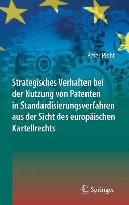 Strategisches Verhalten bei der Nutzung von Patenten in Standardisierungsverfahren aus der Sicht des europäischen Kartellrechts (German Edition)