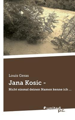 Jana Kosic -: Nicht einmal deinen Namen kenne ich . . . (German Edition)