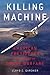 Killing Machine: The American Presidency in the Age of Drone Warfare
