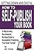 Getting Down and Digital: How to Self-Publish Your Book - A Step-By-Step, No-Nonsense, No-Hype Guide to Successfully Publishing Your Book Yourse