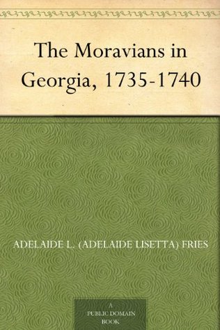 The Moravians in Georgia, 1735-1740 (Kindle Edition)