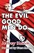 The Evil Good Men Do