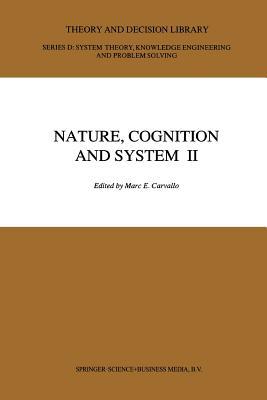 Nature, Cognition and System II: Current Systems-Scientific Research on Natural and Cognitive Systems Volume 2: On Complementarity and Beyond (Theory and Decision Library D:)