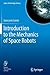 Introduction to the Mechanics of Space Robots (Space Technology Library, 26)