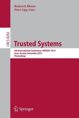 Trusted Systems: 5th International Conference, INTRUST 2013, Graz, Austria, December 4-5, 2013, Proceedings (Security and Cryptology)