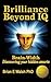 Brilliance Beyond IQ by Brian E. Walsh