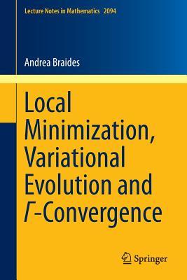Local Minimization, Variational Evolution and Γ-Convergence (Lecture Notes in Mathematics, 2094)