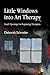 Little Windows into Art Therapy: Small Openings for Beginning Therapists