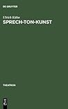 Sprech-Ton-Kunst: Musikalisches Sprechen und Formen des Melodrams im Schauspiel- und Musiktheater (1770-1933)