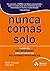 NUNCA COMAS SOLO 3ªED.: Claves del NETWORKING para optimizar tus relaciones personales