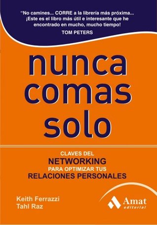 NUNCA COMAS SOLO 3ªED.: Claves del NETWORKING para optimizar tus relaciones personales