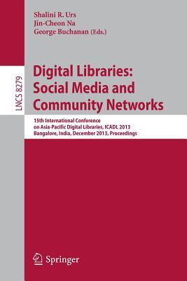 Digital Libraries: Social Media and Community Networks: 15th International Conference on Asia-Pacific Digital Libraries, ICADL 2013, Bangalore, India, ... Applications, incl. Internet/Web, and HCI)