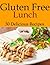 Gluten-Free Lunches (The Gluten-Free Cheat Books Book 8)