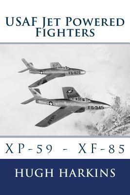 USAF Jet Powered Fighters: XP-59 - XF-85 (USAF Jet & Rocket Powered Fighters)