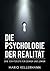 Die Psychologie der Realität: Eine Schatzkiste für Denker und Lenker (German Edition)