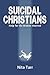 Suicidal Christians: Help for the broken-hearted