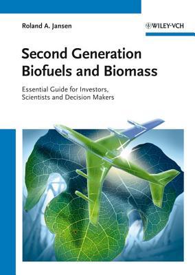 Second Generation Biofuels and Biomass: Essential Guide for Investors, Scientists and Decision Makers