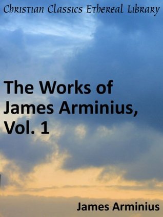 Works of James Arminius, Vol. 1 - Enhanced Version