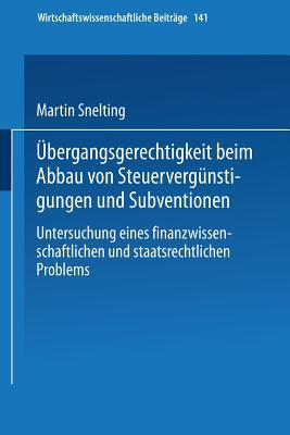 Übergangsgerechtigkeit beim Abbau von Steuervergünstigungen und Subventionen: Untersuchung eines finanzwissenschaftlichen und staatsrechtlichen ... Beiträge, 141) (German Edition)