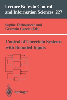 Lecture Notes In Control And Information Sciences, Volume 227: Control Of Uncertain Systems With Bounded Inputs